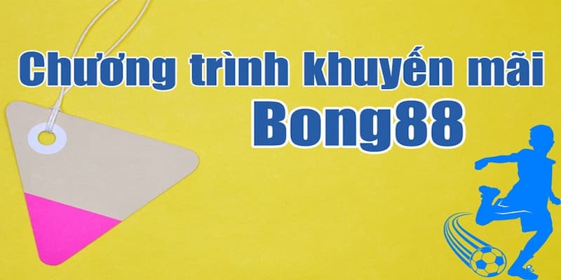 Khuyến mãi Bong88 có gì hot?